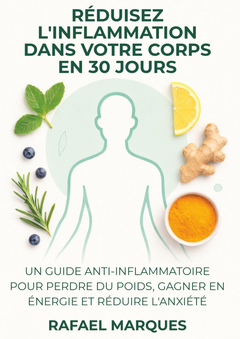 Réduisez l'inflammation dans votre corps en 30 jours: Un guide anti-inflammatoire pour perdre du poids, gagner en énergie et réduire l'anxiété