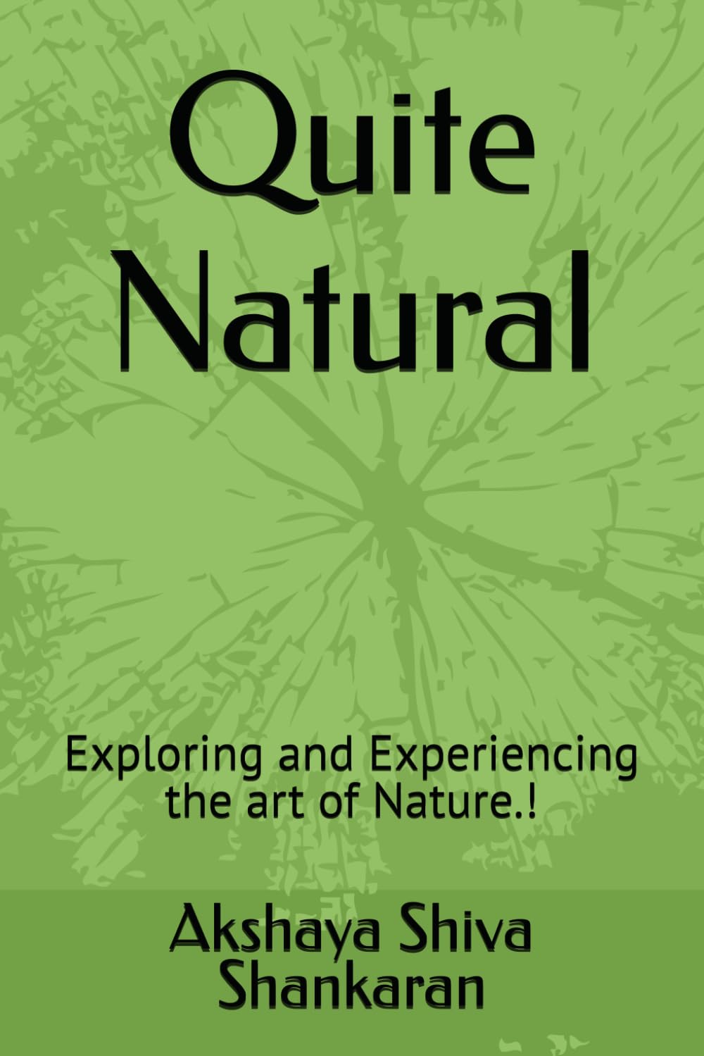 Quite Natural: Exploring and Experiencing the art of Nature.! Paperback – 1 May 2025