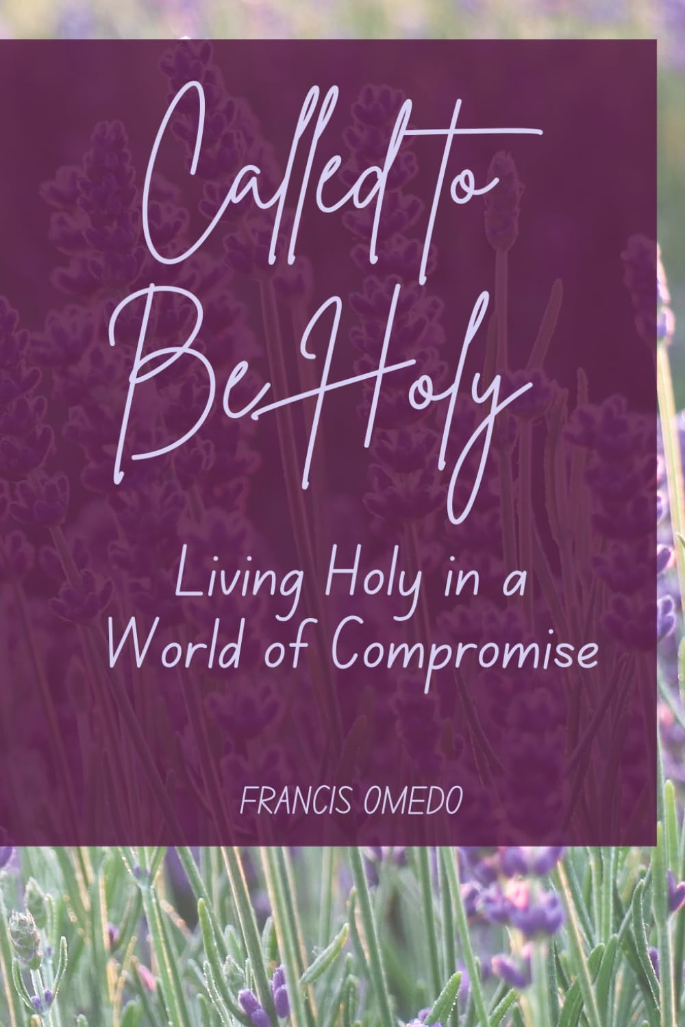 Called to Be Holy: Living Holy in a World of Compromise