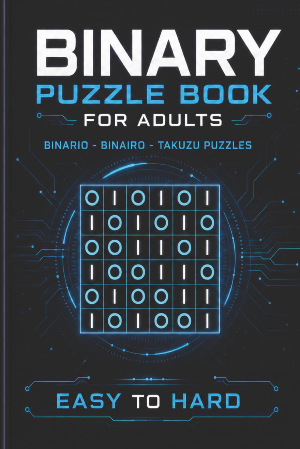 Binary Puzzle Book for adults: Binario - Binairo - Takuzu Puzzles