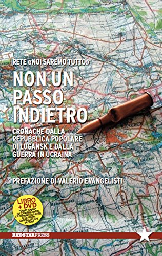 Non un passo indietro. Cronache dalla Repubblica Popolare di Lugansk e dalla guerra in Ucraina. Con DVD Non un passo indietro. Cronache dalla Repubblica Popolare di Lugansk e dalla guerra in Ucraina. Con DVD