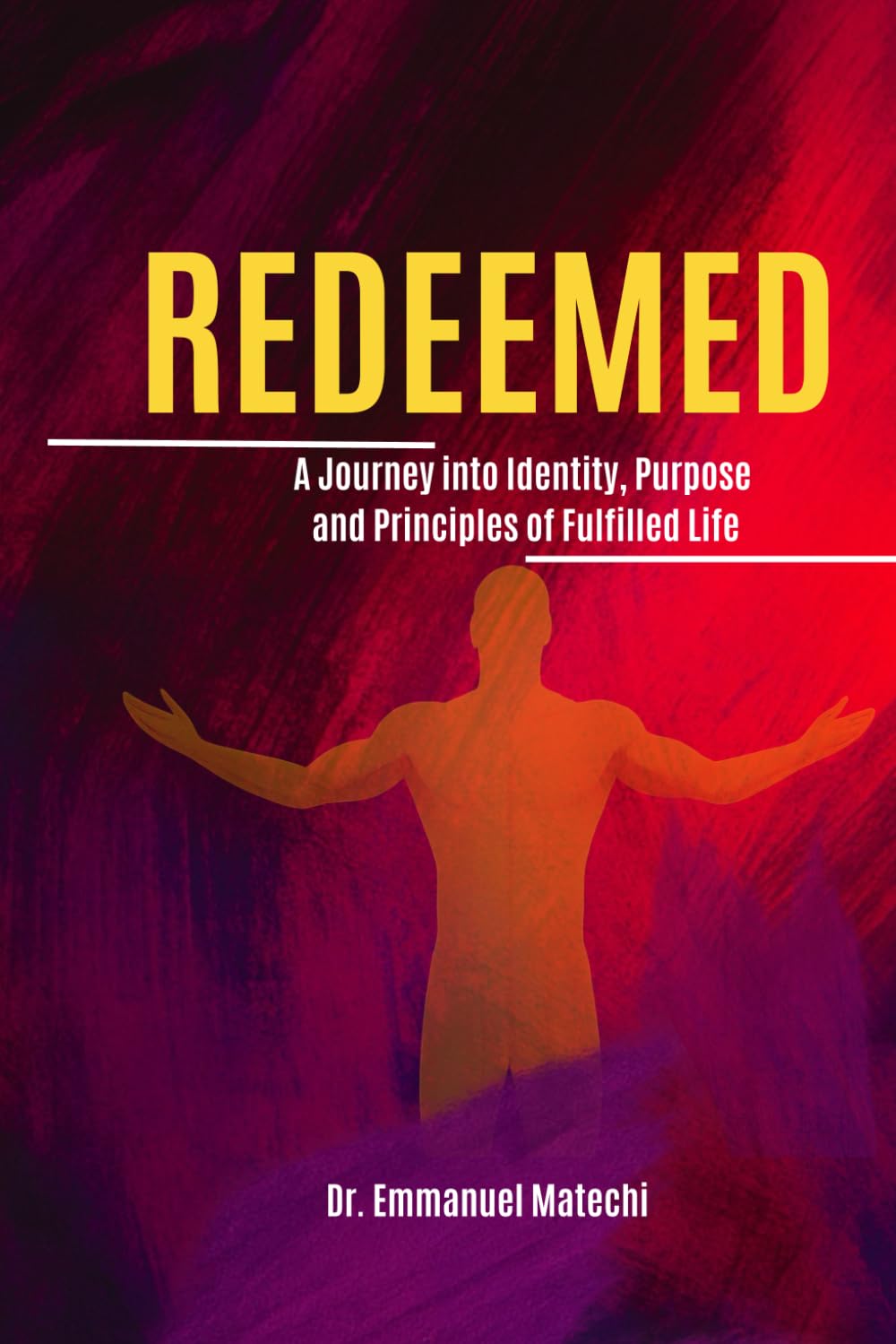 Redeemed: A Journey into Identity, Purpose, and the Principles of a Fulfilled Life