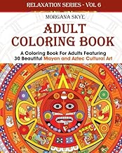 Adult Coloring Book: Coloring Book For Adults Featuring 30 Beautiful Mayan And Aztec Cultural Art (Relaxation Series) (Volume 6)