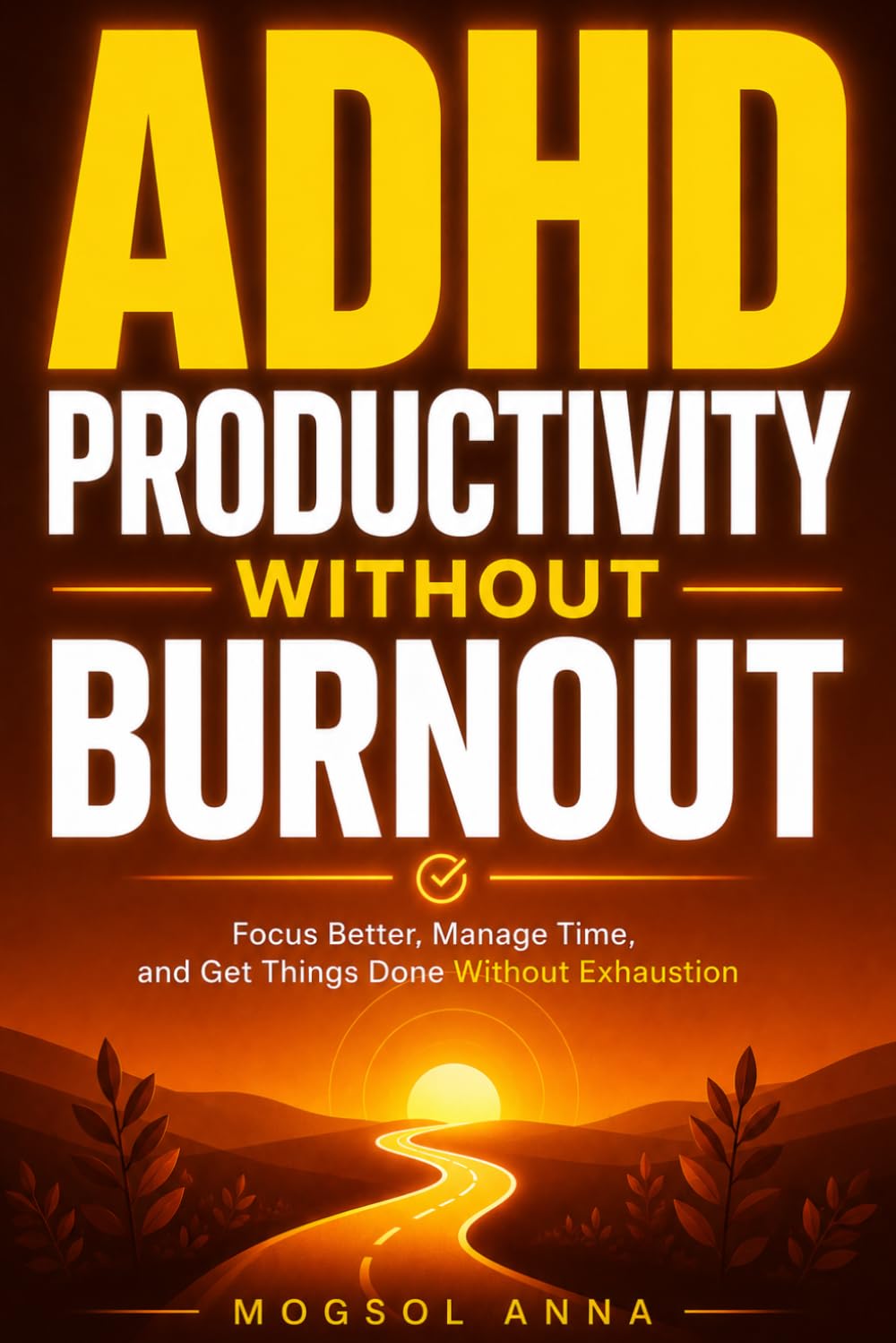 ADHD Productivity Without Burnout: Proven ADHD-Friendly Systems to Sharpen Focus, Overcome Task Paralysis, and Build Sustainable Routines Without Exhaustion or Burnout (THE ADHD RESET)