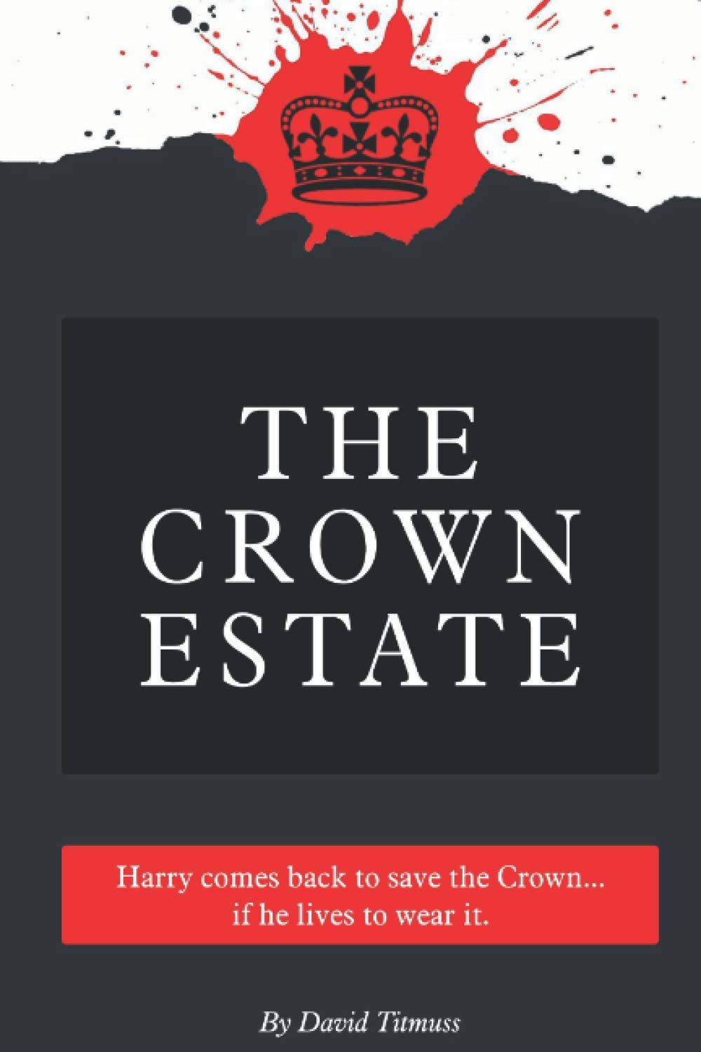 The Crown Estate: Harry comes back to save the Crown ... If he lives to wear it. (Harry's Journey)