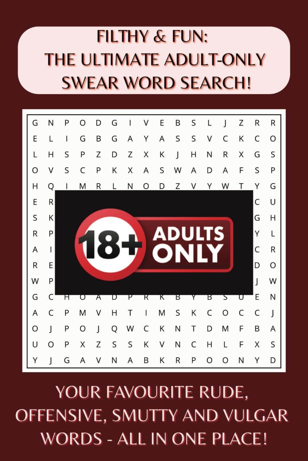 Filthy & Fun: The Ultimate Adult-Only Swear Word Search!: Word Searches For Adults With Your Favourite Offensive, Rude, Smutty, Vulgar, Naughty Words All In One Place | 50 Puzzles | 6 X 9