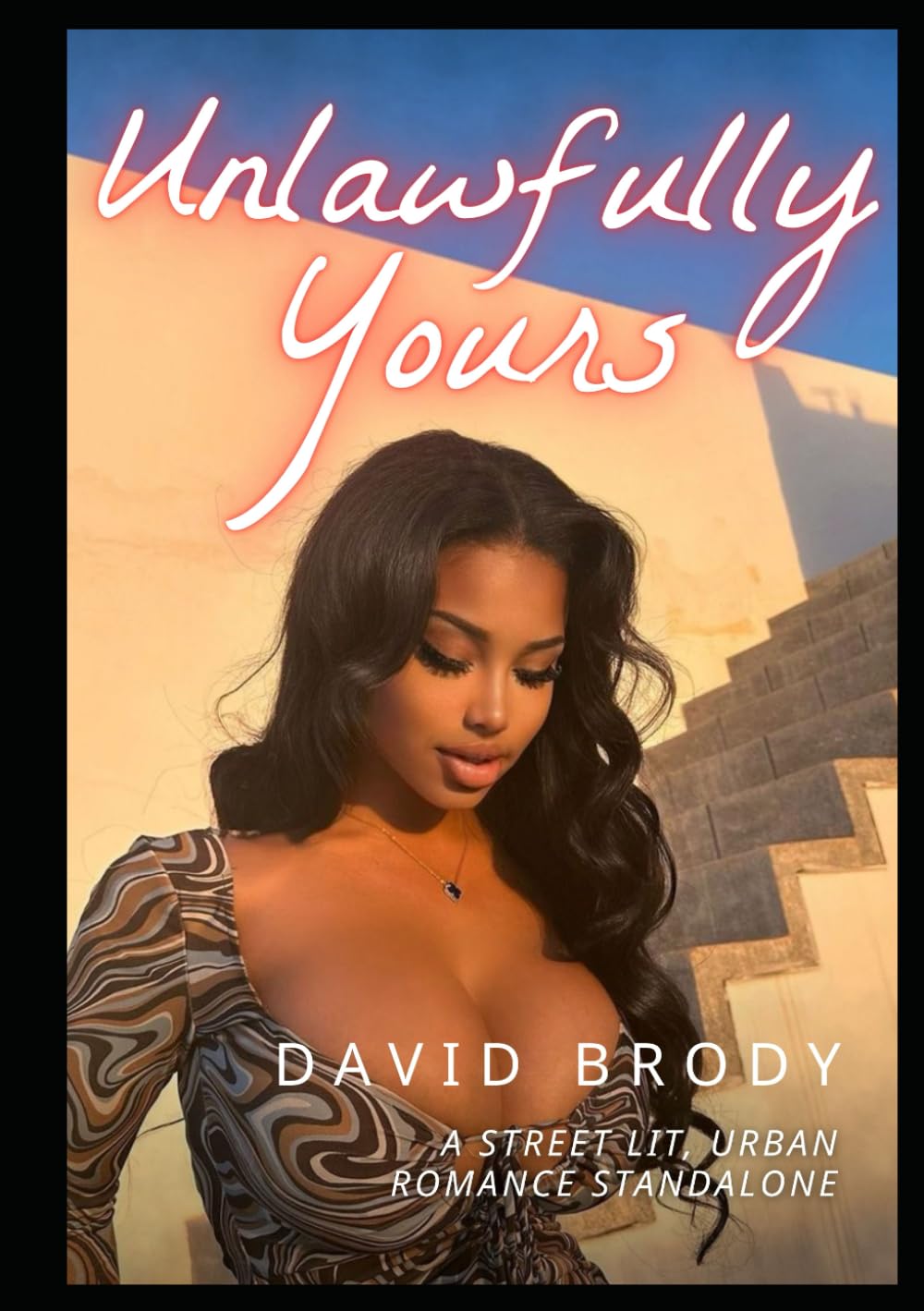 Unlawfully Yours: A Street Lit, Urban Romance Standalone