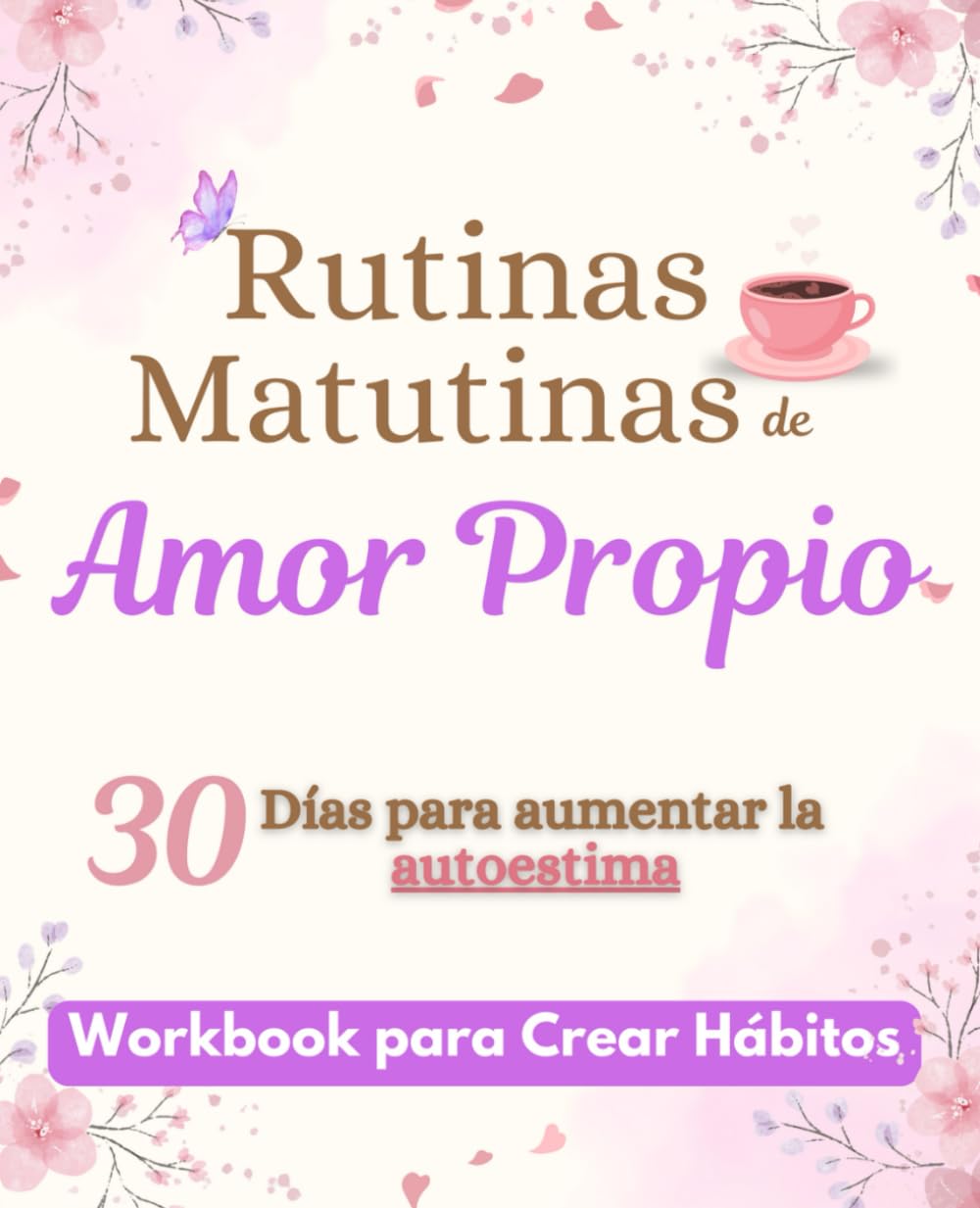 Rutinas Matutinas de Amor Propio: 30 Días para aumentar la autoestima y la inteligencia emocional en mujeres (Libros en español para mujeres) (Spanish Edition)