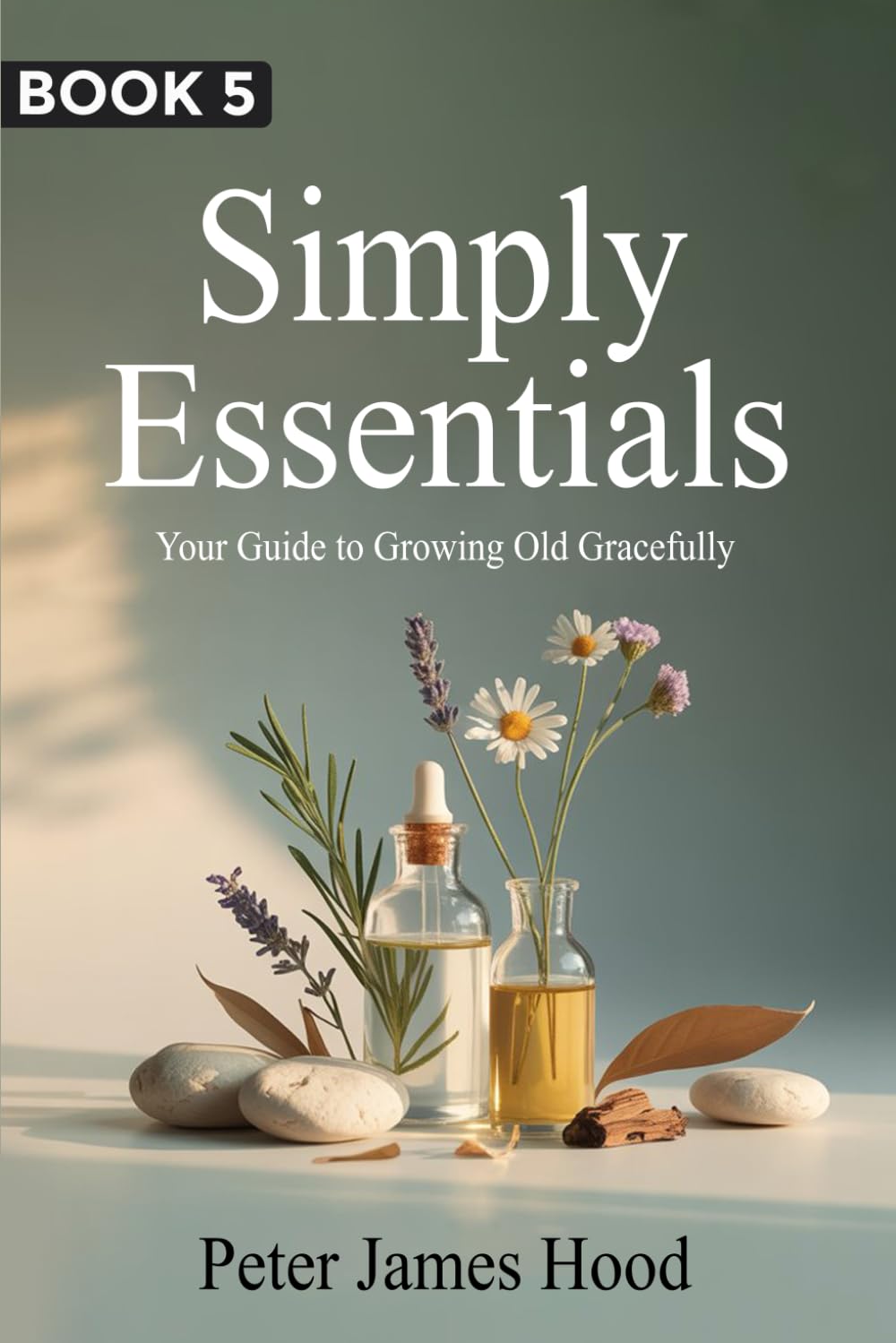 Simply Essentials: Your Guide to Growing Old Gracefully: 5