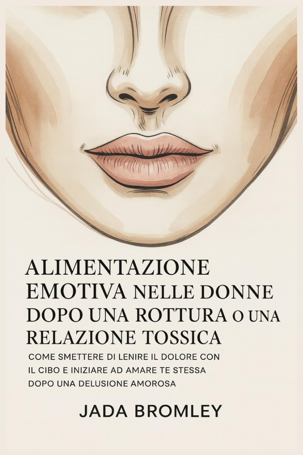 Alimentazione Emotiva nelle Donne Dopo una Rottura o una Relazione Tossica: Come Smettere di Lenire il Dolore con il Cibo e Iniziare ad Amare Te Stessa Dopo una Delusione Amorosa