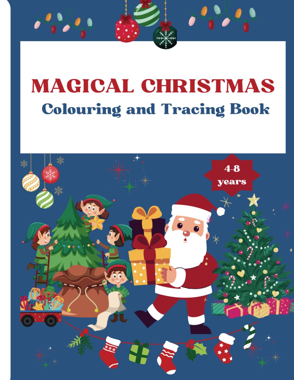 MAGICAL CHRISTMAS COLOURING AND TRACING BOOK FOR CHILDREN 4 - 8 years: Enjoy the festive holidays while you colour and trace magical christmas characters and scenes