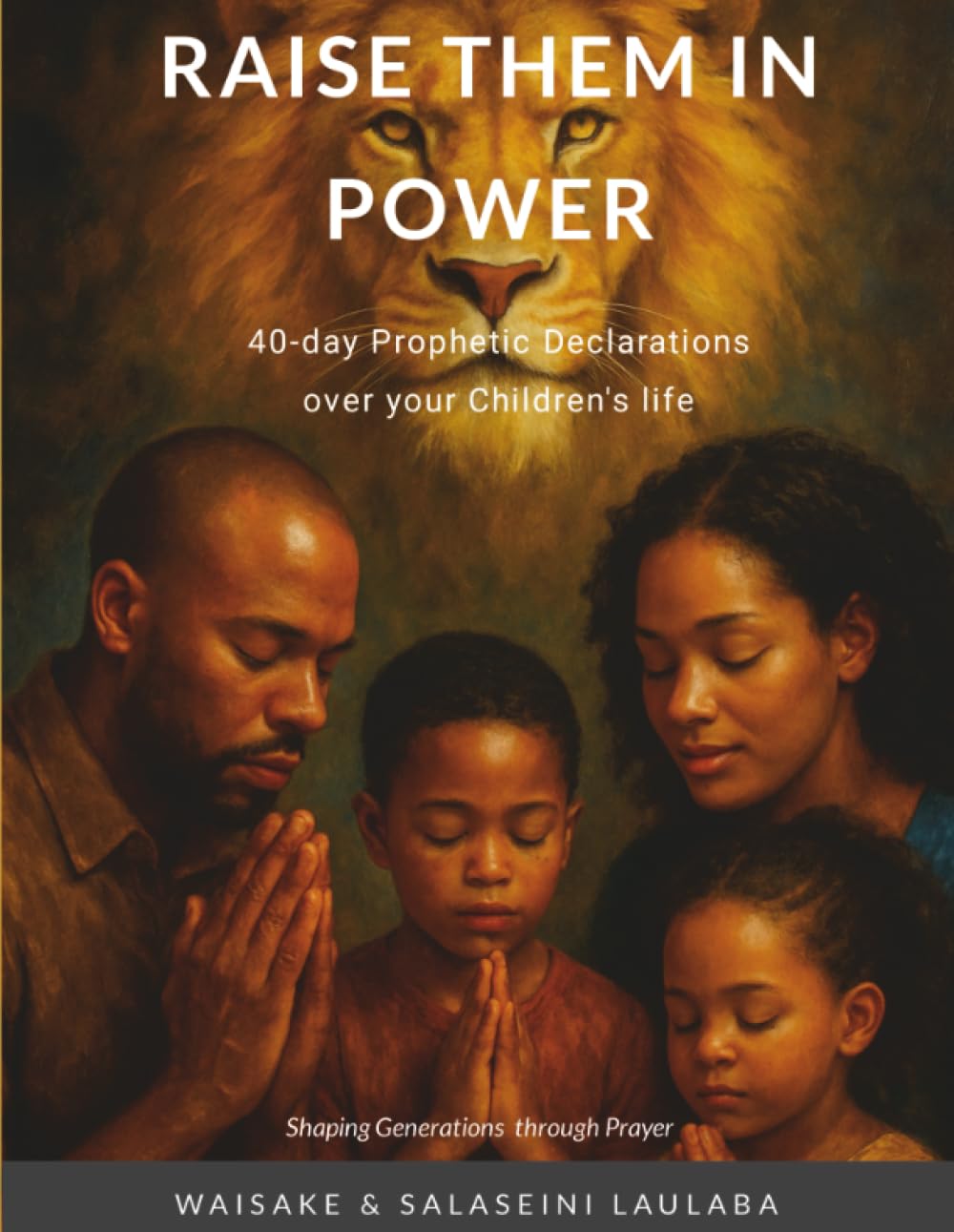 Raise them in Power: A 40 day Prophetic Declarations Over Your Children's Life