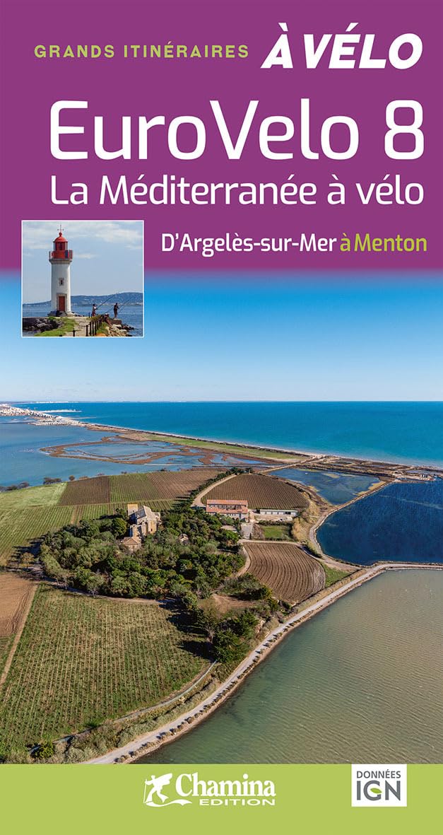Méditerrannée à vélo - Eurovélo 8: La Méditerranée à vélo, d'Argelès-sur-Mer à Menton (Grands itinéraires à vélo)