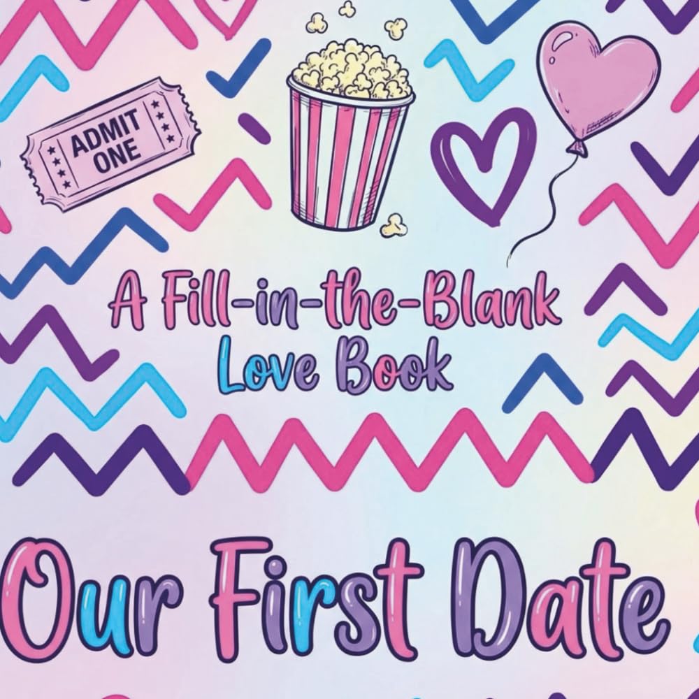 A FILL-IN-THE-BLANK LOVE STORY: OUR FIRST DATE. A interactive journal designed for young adults