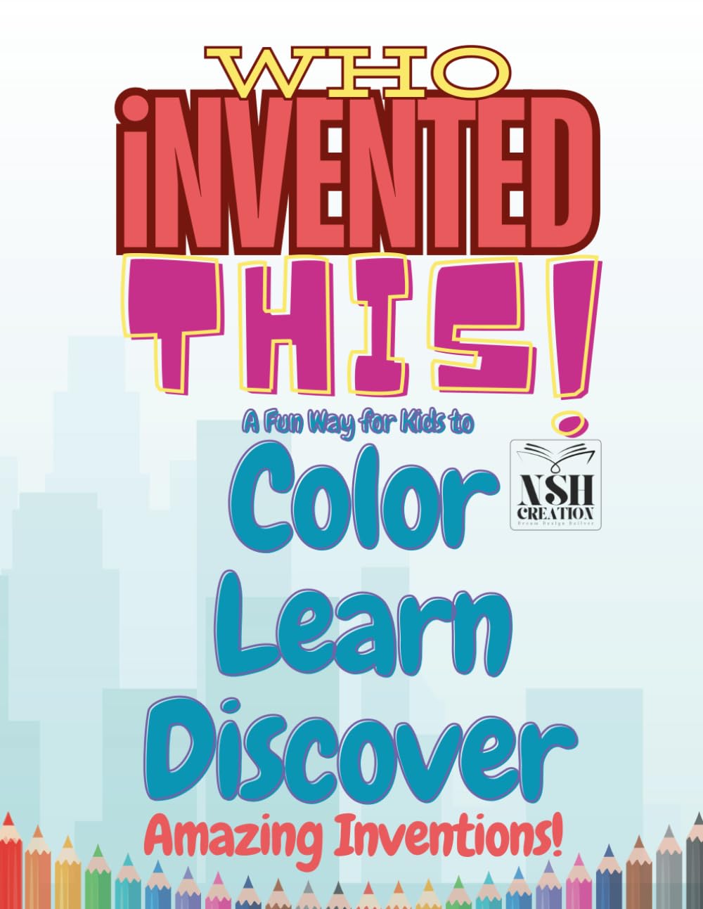Who Invented This? - Kids Coloring Book: A Fun Way for Kids to Color, Learn, and Discover Amazing Inventions!