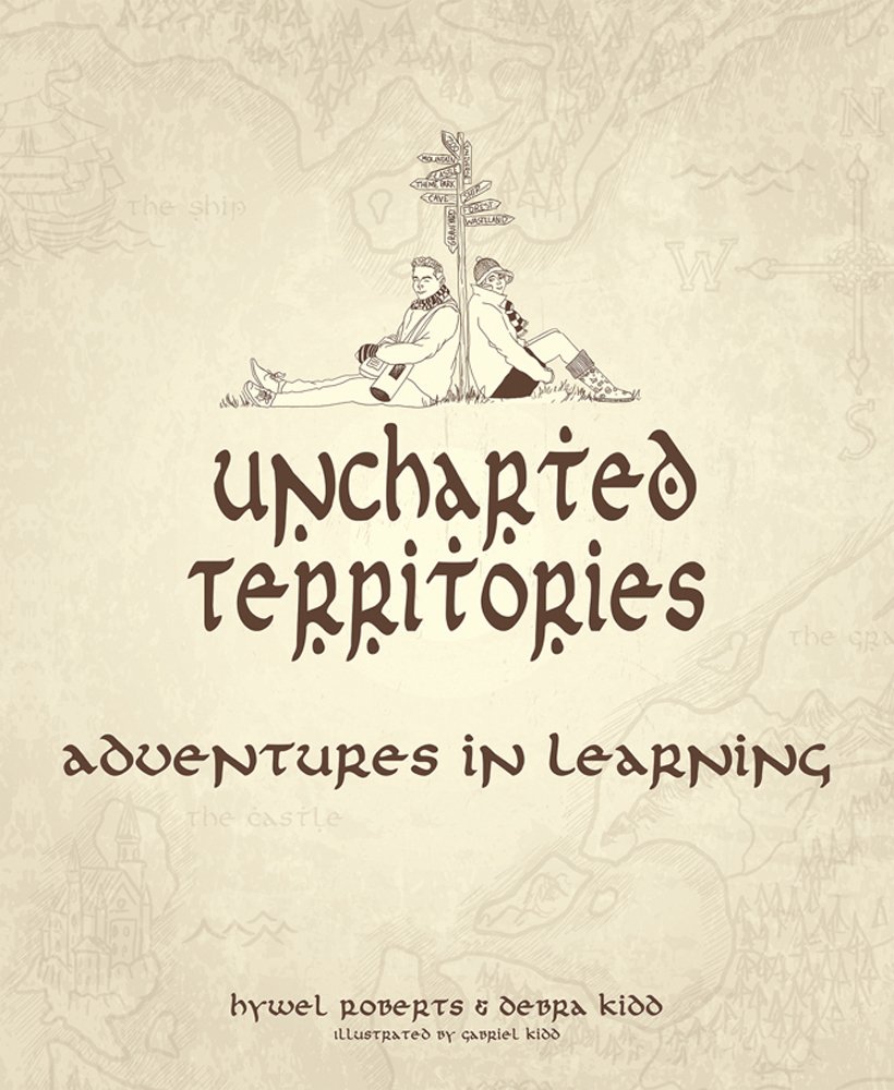Independent Thinking Press Uncharted Territories: Adventures In Learning