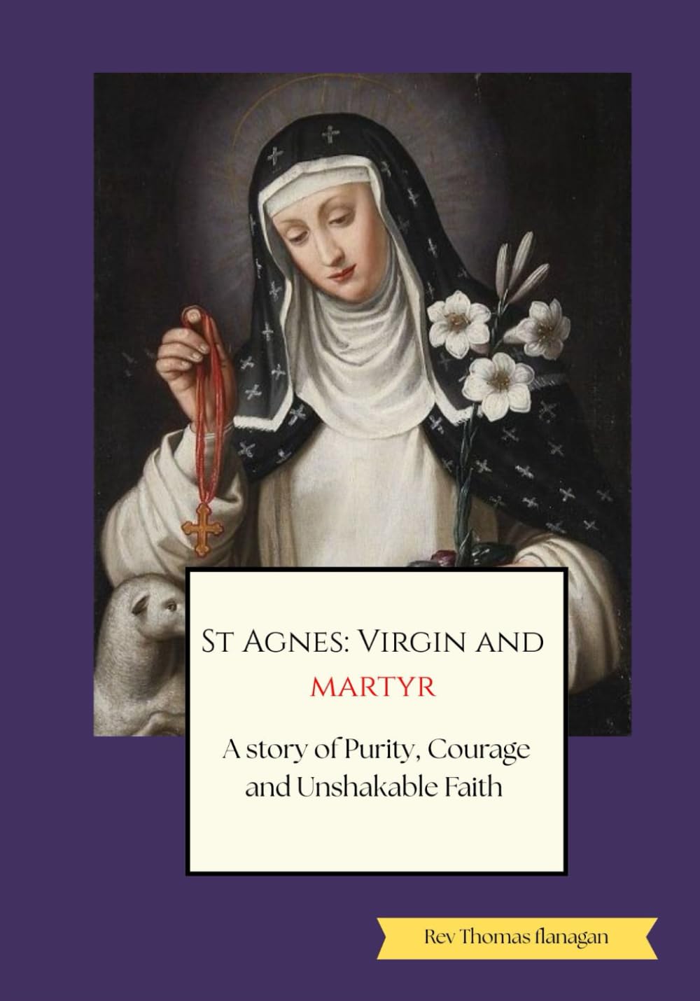 St Agnes Virgin and Martyr: a story of purity, courage, and unshakable faith