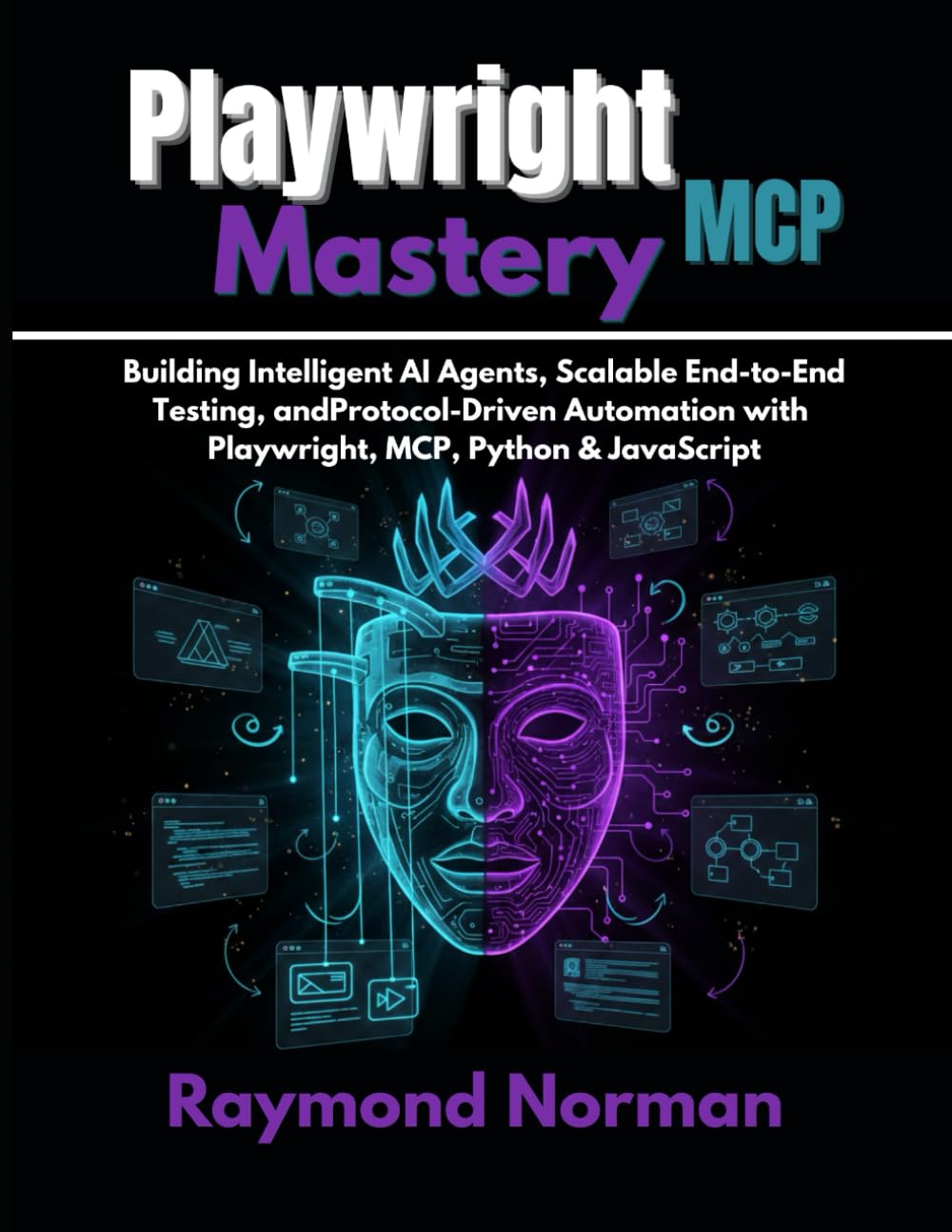 Playwright MCP Mastery: Building Intelligent AI Agents, Scalable End-to-End Testing, and Protocol-Driven Automation with Playwright, MCP, Python & JavaScript
