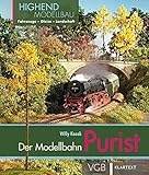  Der Purist: Highend-Modellbahn: Fahrzeuge - Gleise - Landschaft