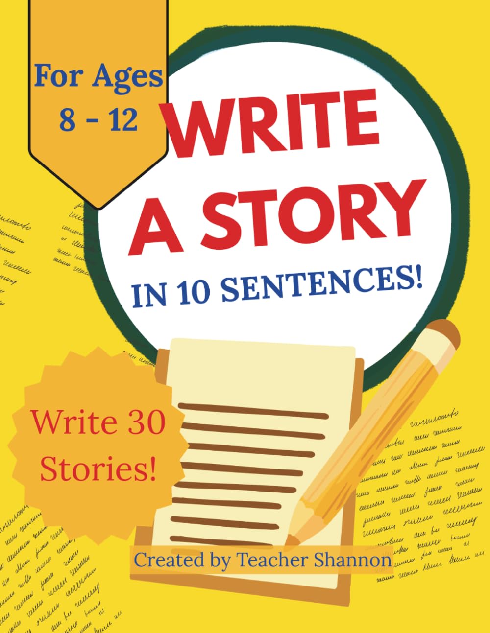 Write a Story in 10 Sentences: A Fun Creative Writing Workbook Where Every Sentence Has a Prompt to Help Kids Build Complete Stories