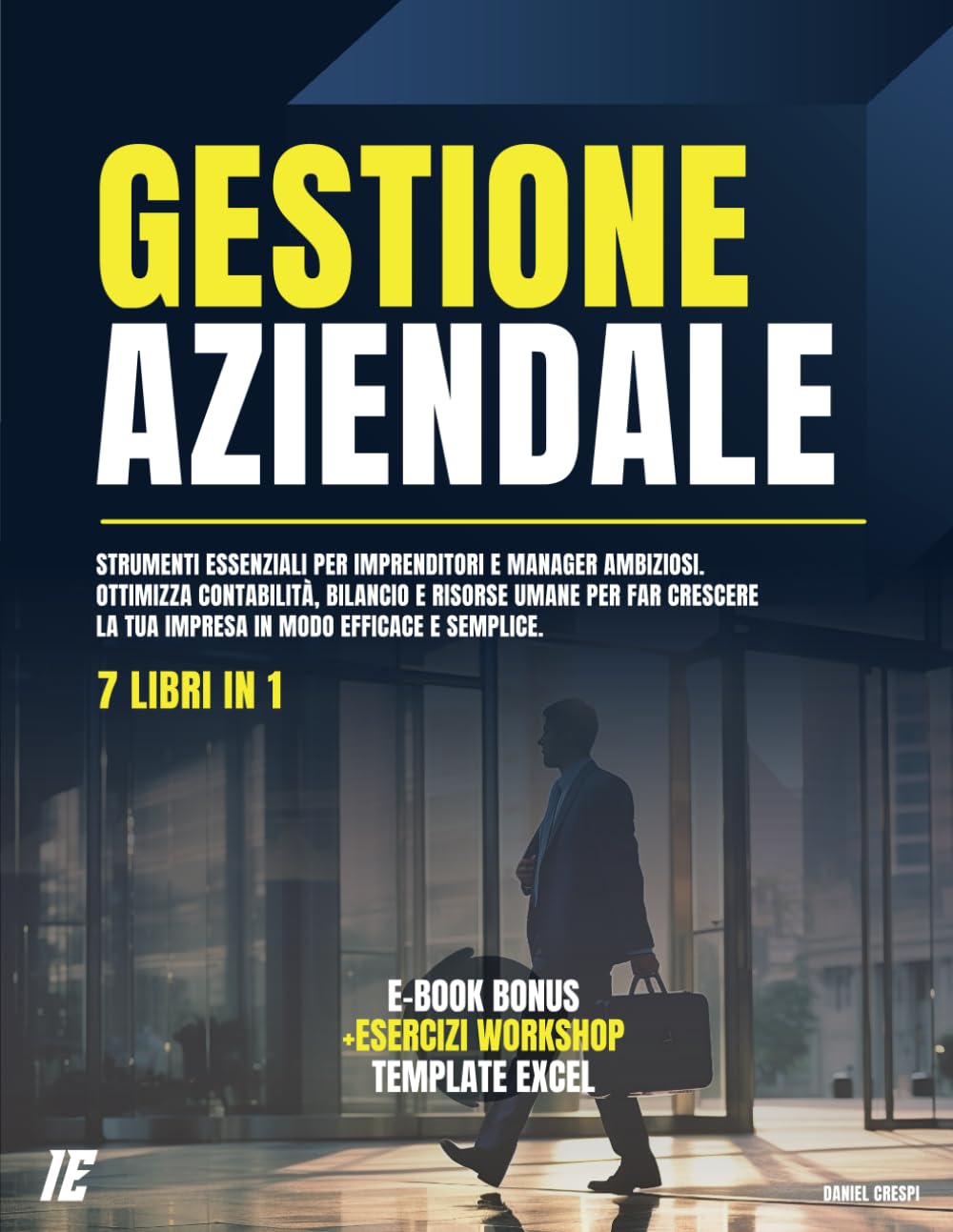 GESTIONE AZIENDALE: 7 Libri in 1: Strumenti Essenziali per Imprenditori e Manager Ambiziosi. Ottimizza Contabilità, Bilancio e Risorse Umane per Far Crescere la Tua Impresa in Modo Efficace e Semplice
