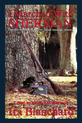 I Marched with Sherman: Civil War Memoris of the 20th Illinois Volunteer Infantry