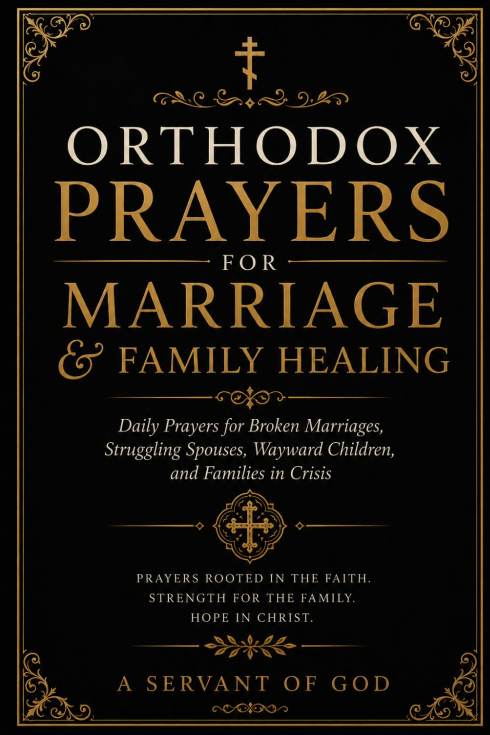 ORTHODOX PRAYERS FOR MARRIAGE & FAMILY HEALING: Daily Prayers for Broken Marriages, Struggling Spouses, Wayward Children, and Families in Crisis