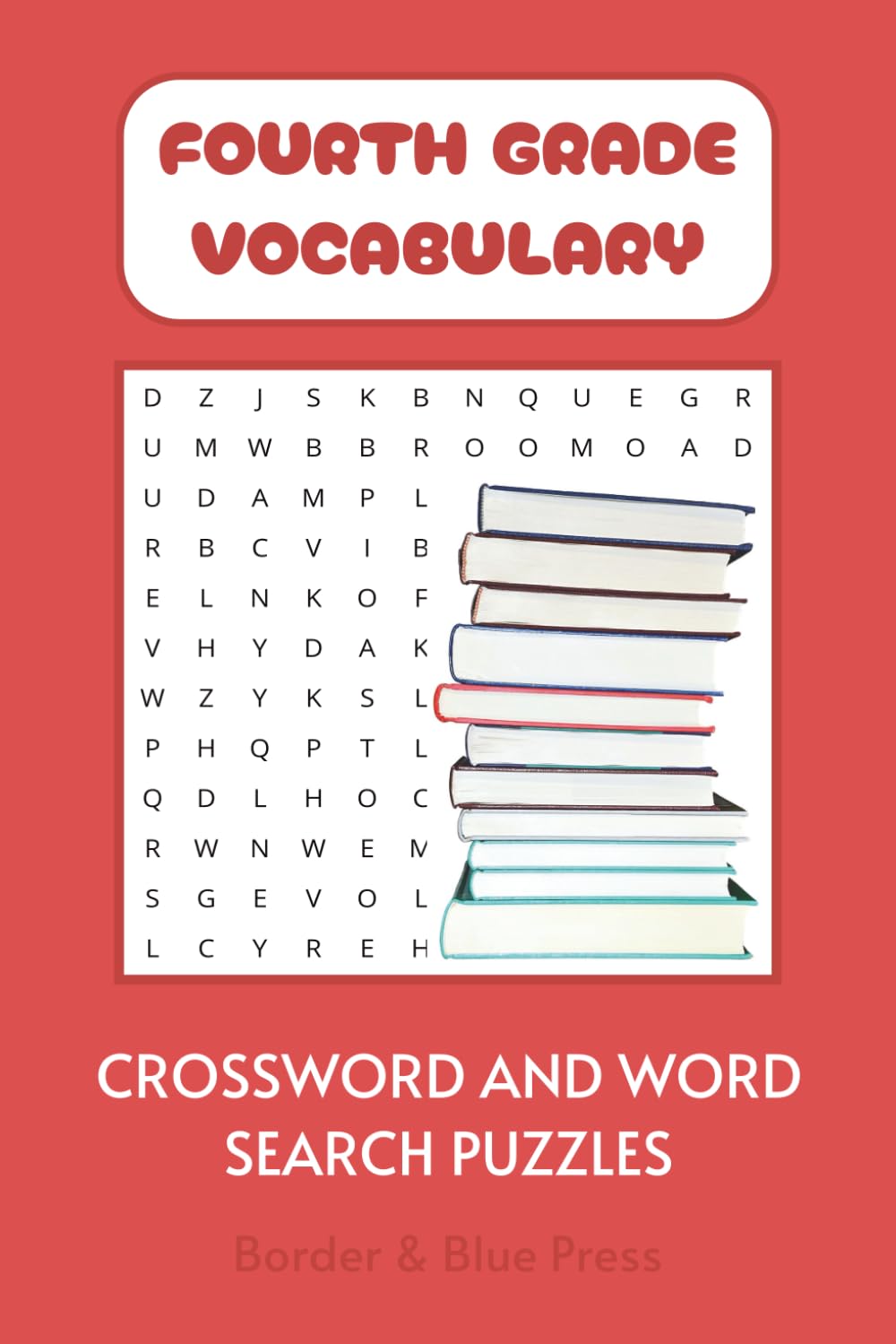 Fourth Grade Vocabulary Crossword and Word Search Book: Crossword and Word Search Puzzles for Beginner Vocabulary, English Language Learners, and more ... Words for Kids: Vocabulary Puzzle Series)