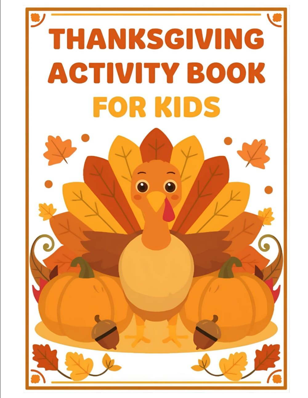 THANKSGIVING ACTIVITY BOOK FOR KIDS: Fun Coloring Pages, Mazes, Dot-to-Dots, Word Searches, and Counting Activities for Ages 3–8