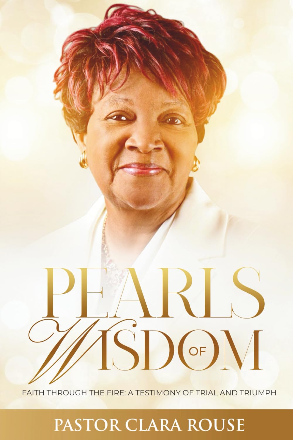 Pearls of Wisdom: Faith Through The Fire: A Testimony of Trial and Triumph