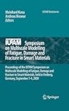 IUTAM Symposium on Multiscale Modelling of Fatigue, Damage and Fracture in Smart Materials: Proceedings of the IUTAM Symposium on Multiscale Modelling ... September 1-4, 2009 (IUTAM Bookseries, 24)