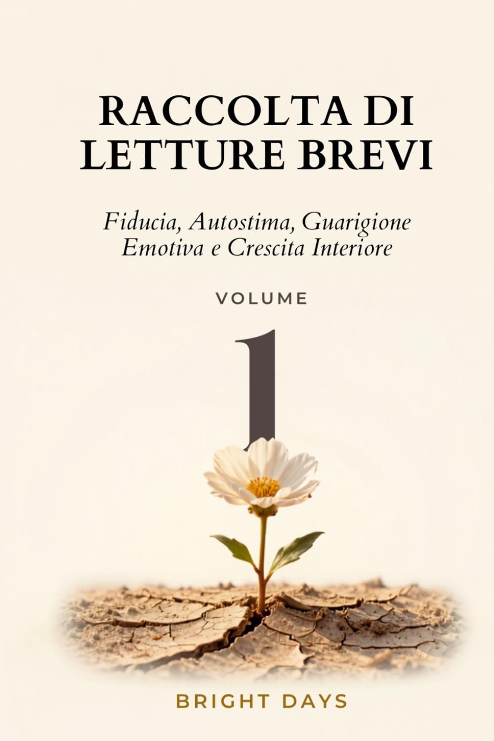 Raccolta di letture brevi – Volume 1: Fiducia, Autostima, Guarigione Emotiva e Crescita Interiore (Biblioteca della Crescita Interiore)