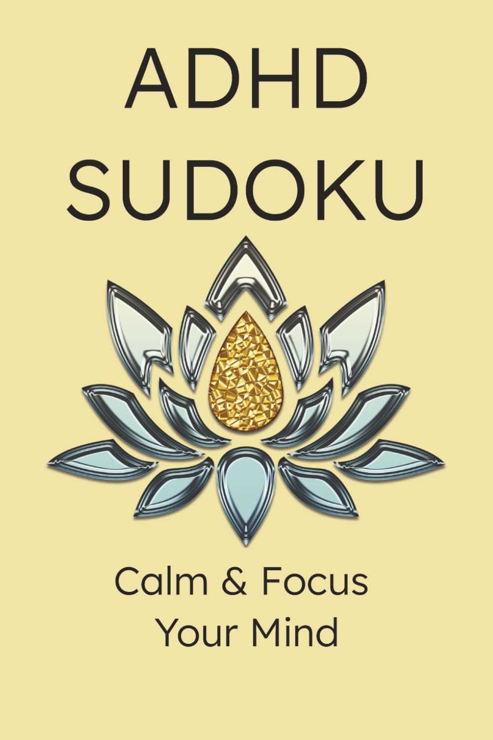 ADHD Sukoku Puzzle Book: Calm & Relax Your mind: Sudoku puzzles for ADHD | Help Calm the Mind, Relax, and Focus | 6X9 inches, 200 Pages | 200 Puzzles | Solutions Included