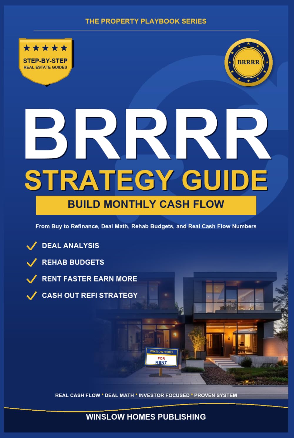 BRRRR Strategy Complete Guide: Step by Step from Buy to Refinance, with Deal Math, Rehab Budgets, and Real Cash Flow Numbers for Investors (The Property Playbook for Investors)