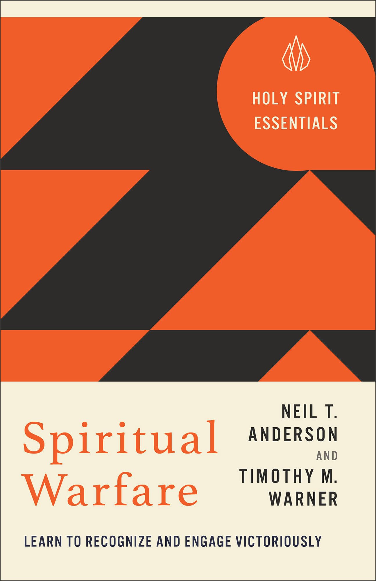Spiritual Warfare: Learn to Recognize and Engage Victoriously (Holy Spirit Essentials)