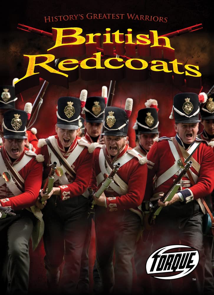 British Redcoats (Torque Books: History's Greatest Warriors)
