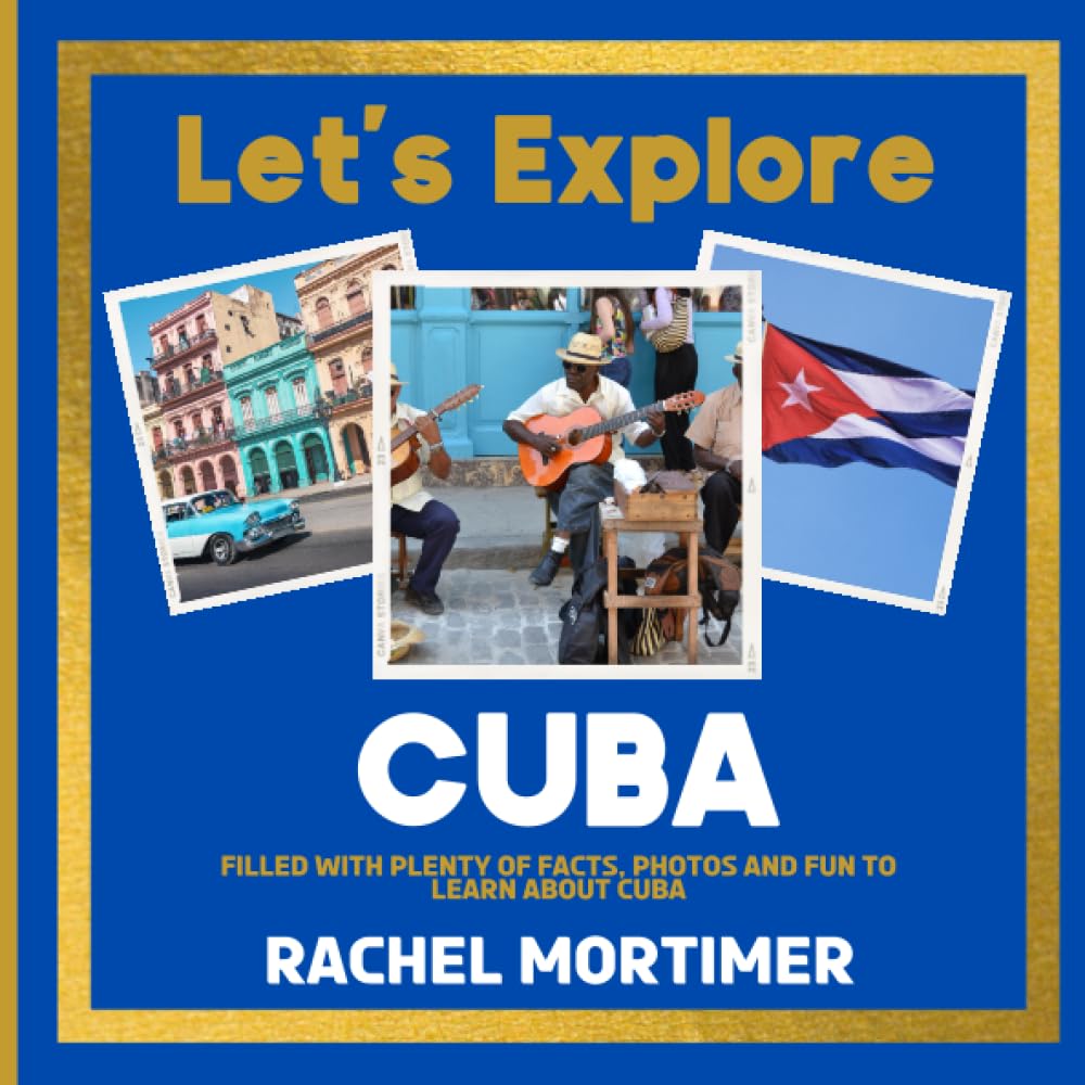 Lets Explore: Cuba: Filled with plenty of facts, photos and fun to learn about Cuba (Lets Explore Countries Book For Children)