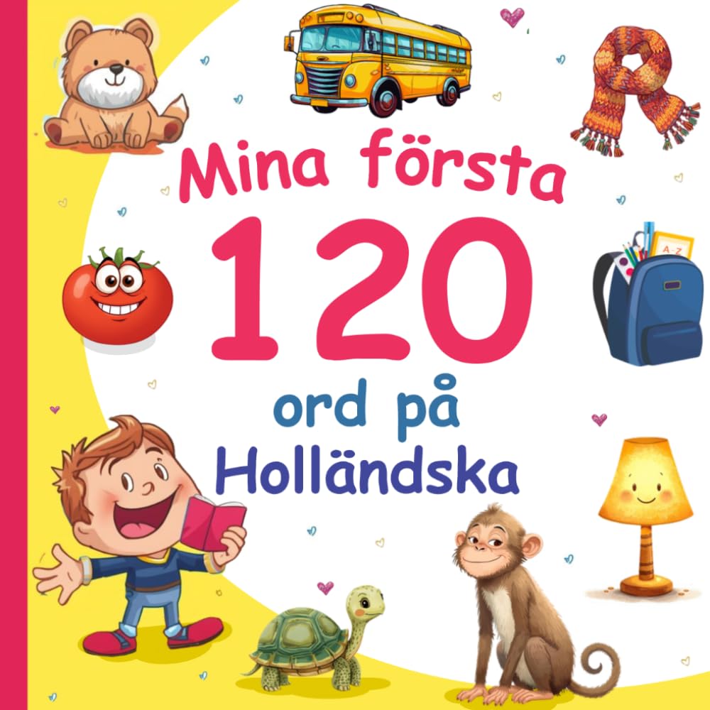Mina första 120 ord på Holländska: Lär dig Holländska, en tvåspråkig Svenska-Holländska ordbok med illustrationer för barn.
