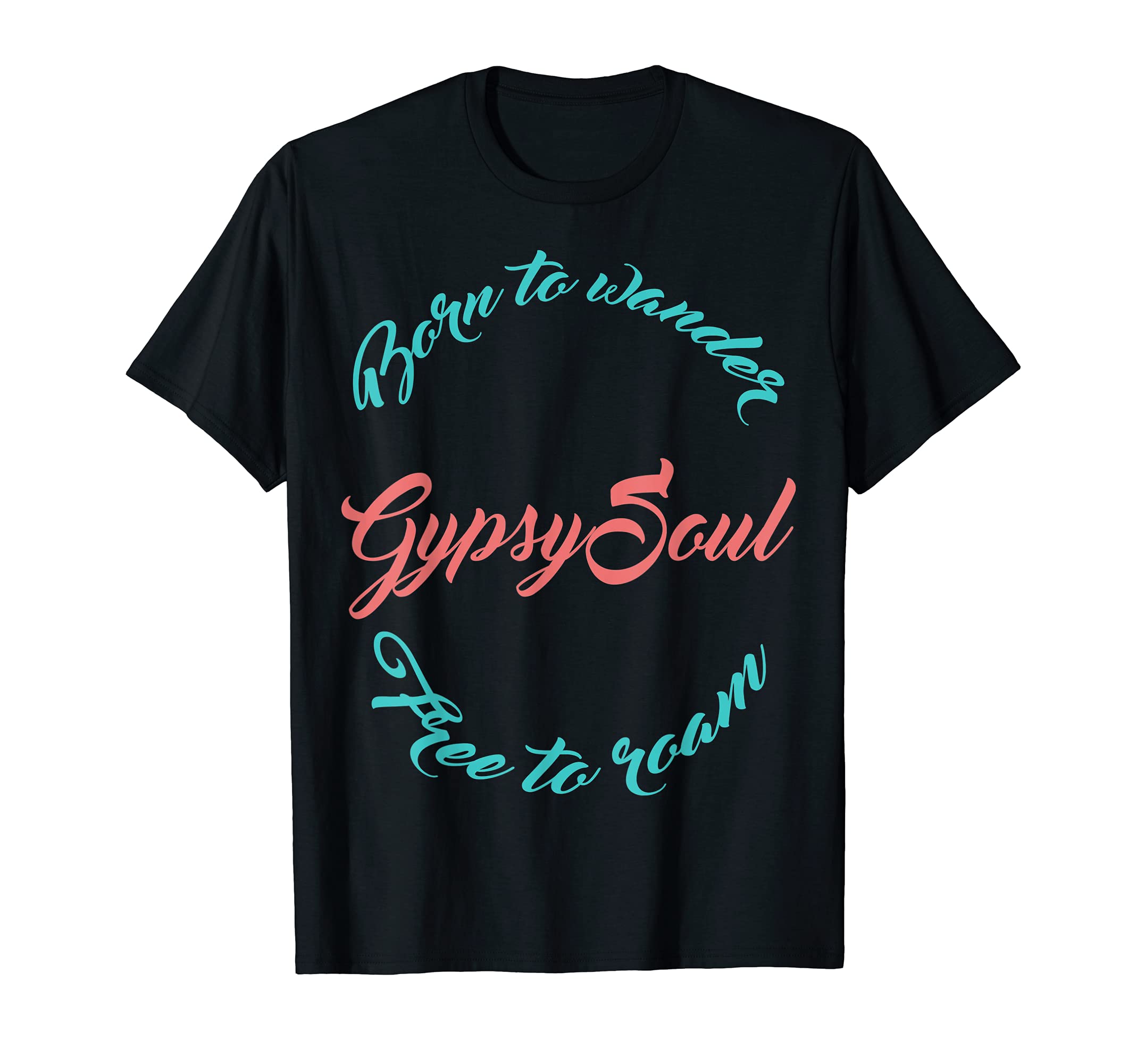 Gypsy Soul Born to Wander Free to Roam t-shirt