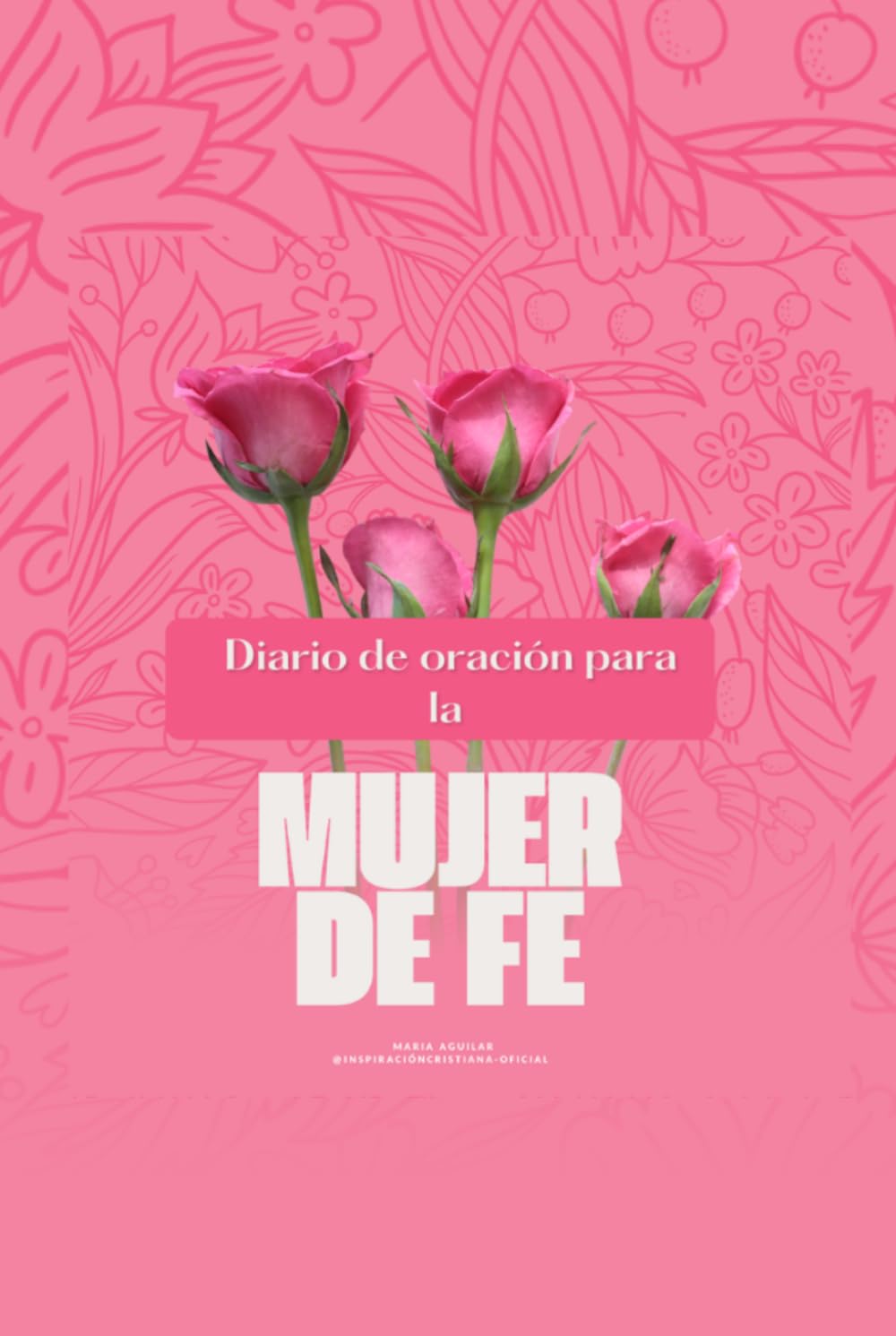 Diario de Oración para la Mujer de Fe: Un Espacio Sagrado para Orar, Creer y Registrar los Milagros de Dios en tu Vida