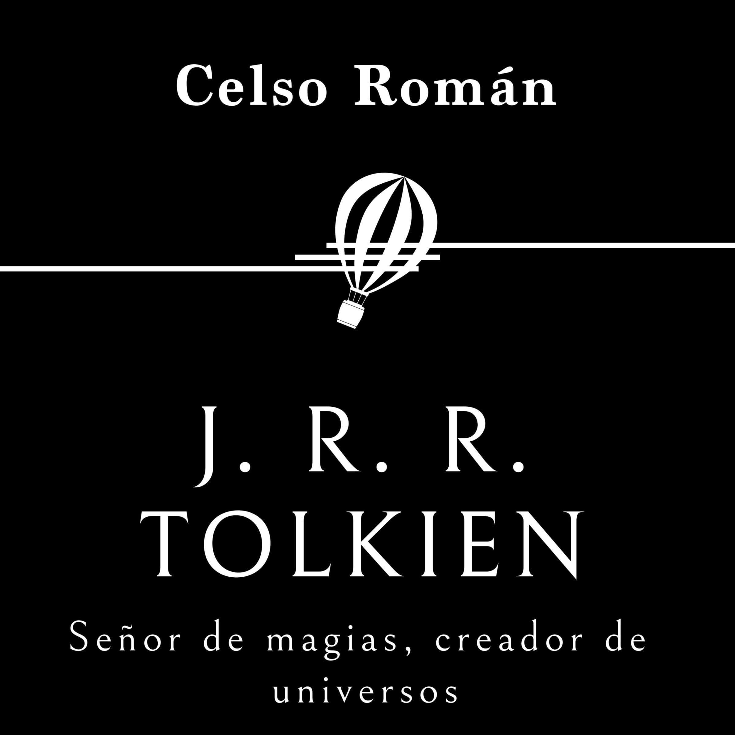J. R. R. Tolkien: Señor de magias, creador de universos [J. R. R. Tolkien: Lord of Magic, Creator of Universes]