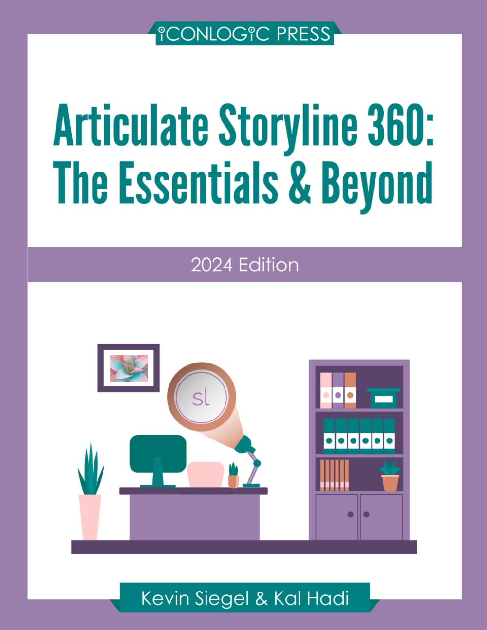 Articulate Storyline 360: The Essentials & Beyond (2024 Edition): Learn to create engaging eLearning with this hands-on, project-based classroom in a book.