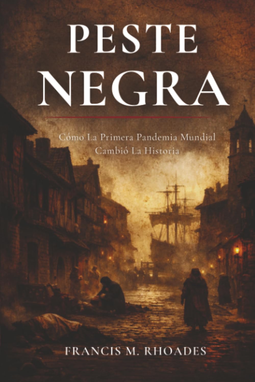 Peste Negra: Cómo La Primera Pandemia Mundial Cambió La Historia