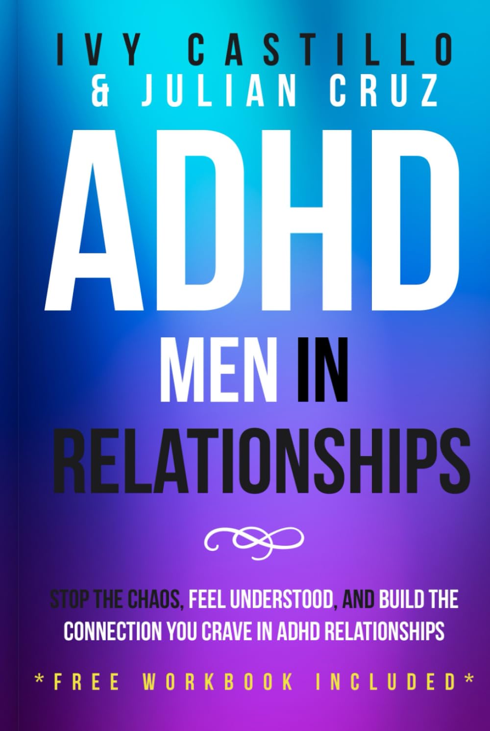 ADHD Men in Relationships: Stop the Chaos, Feel Understood, and Build the Connection You Crave in ADHD relationships