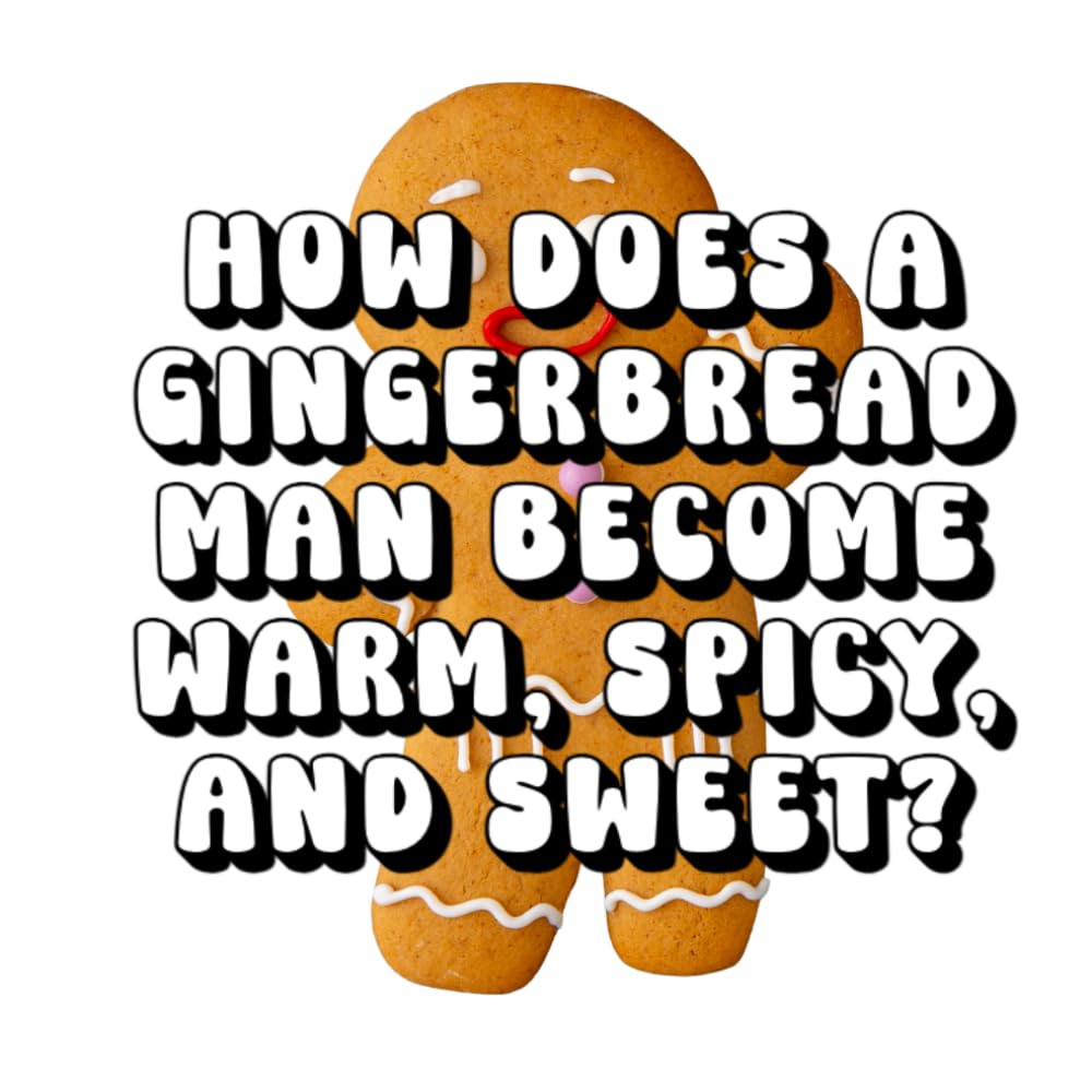 How Does a Gingerbread Man Become Warm, Spicy, and Sweet?