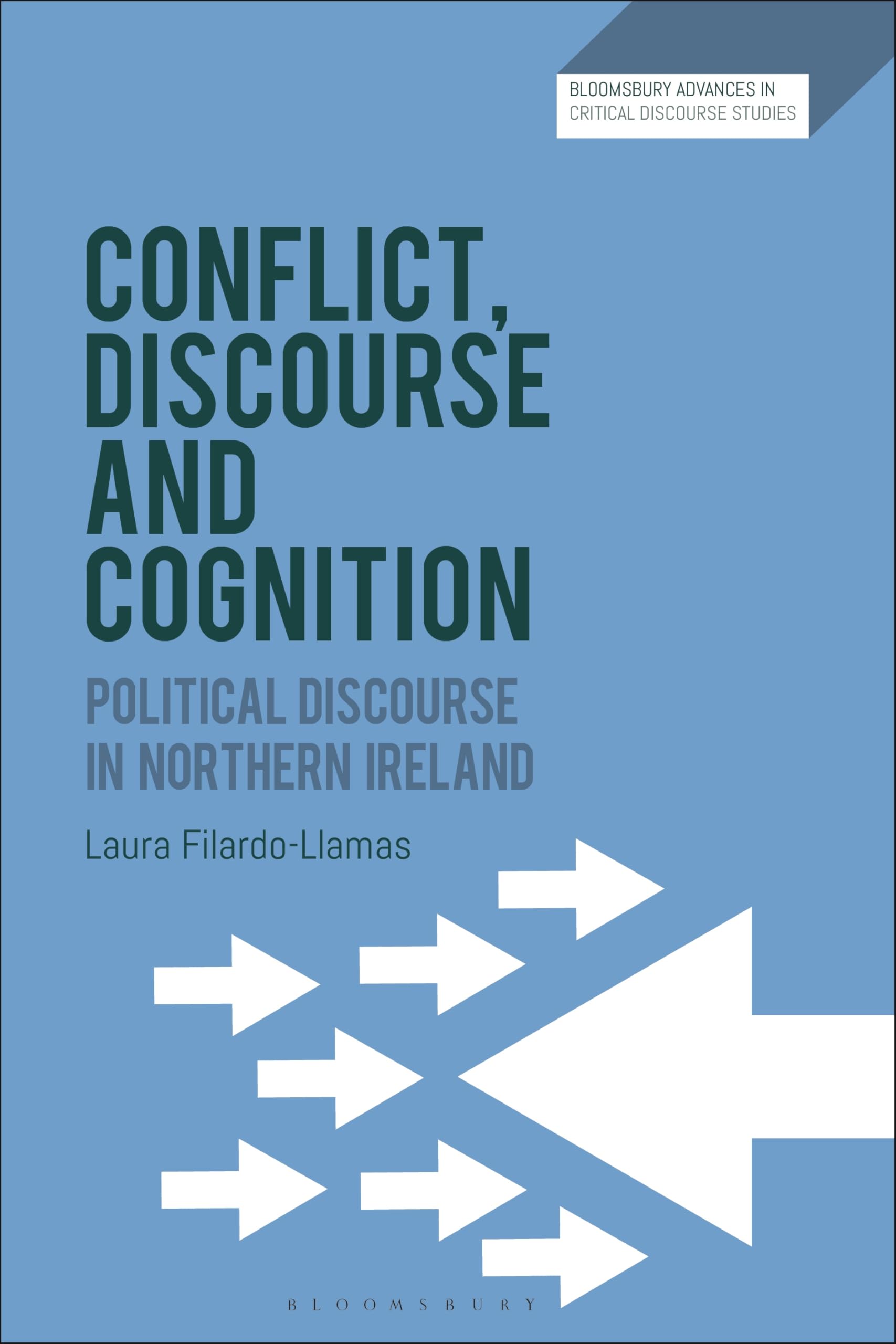 Conflict, Discourse and Cognition: Political Discourse in Northern Ireland (Bloomsbury Advances in Critical Discourse Studies)