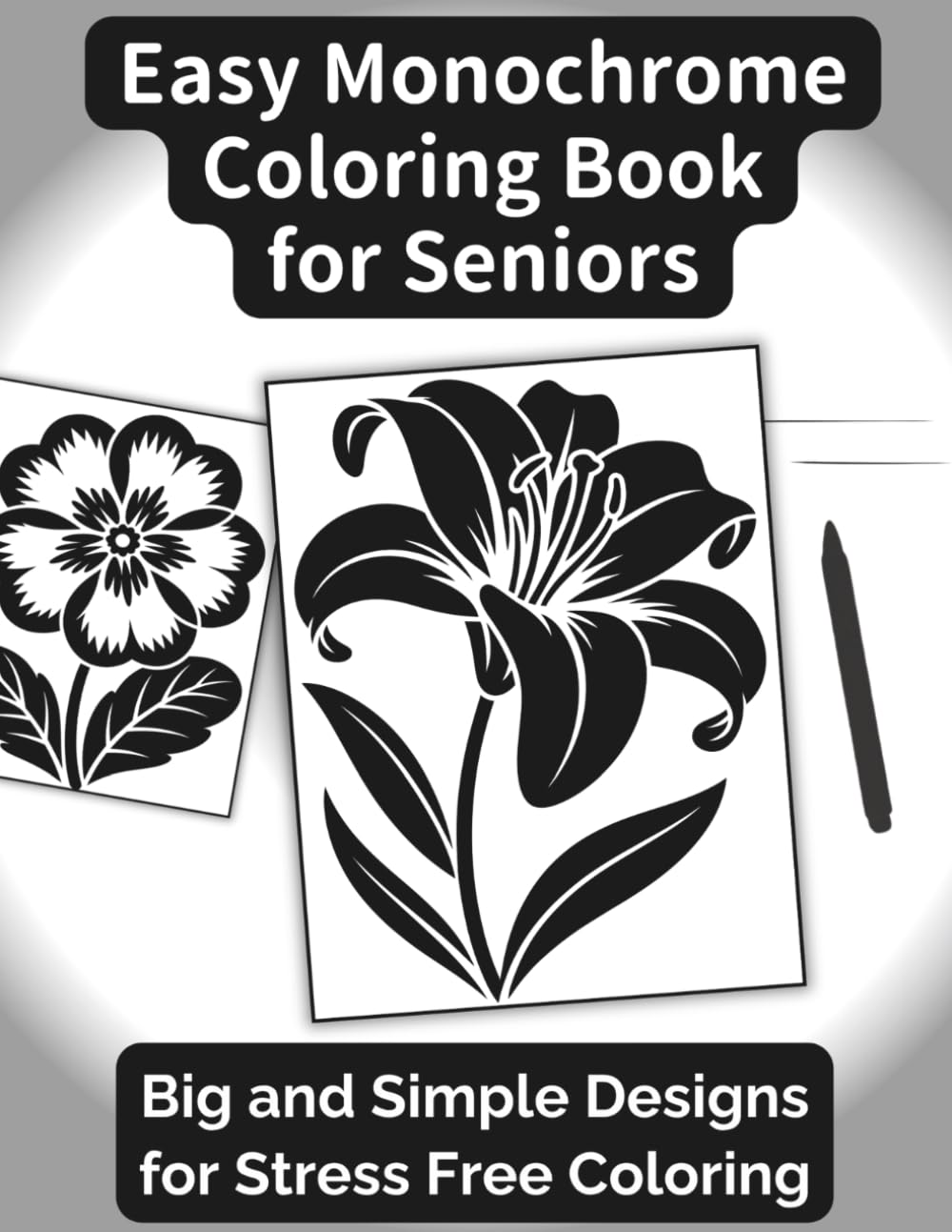 Easy Monochrome Coloring Book for Seniors: Big and Simple Designs for Stress-Free Coloring