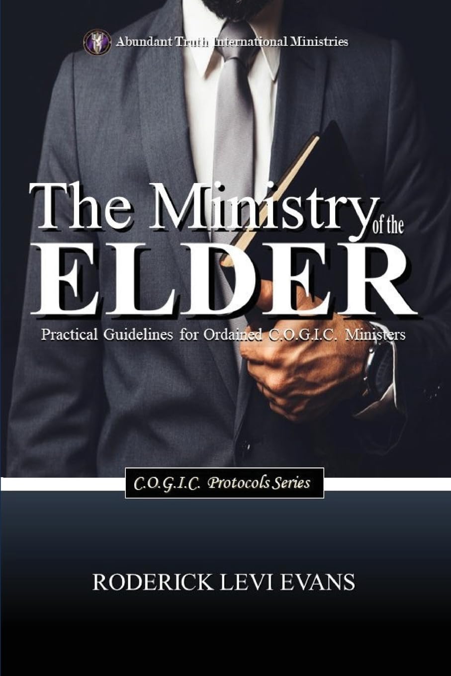 The Ministry of the Elder: Practical Guidelines for Ordained C.O.G.I.C. Ministers: 1 (C.O.G.I.C. Protocols)