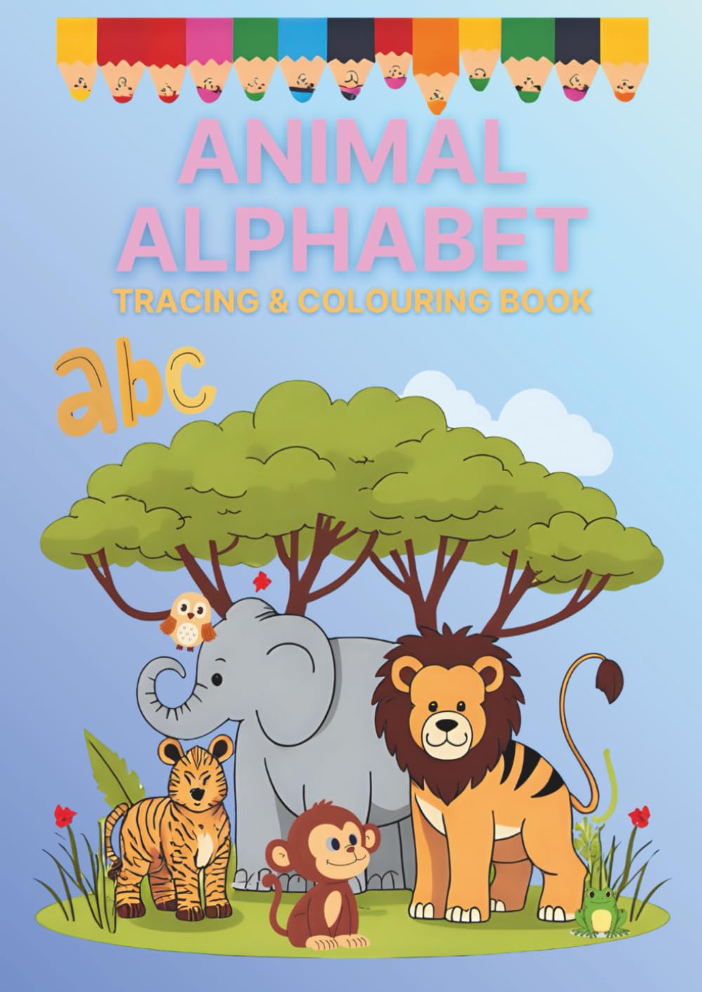 Animal Alphabet Tracing and Colouring Book: A–Z Fun Activities for Kids Ages 3–6