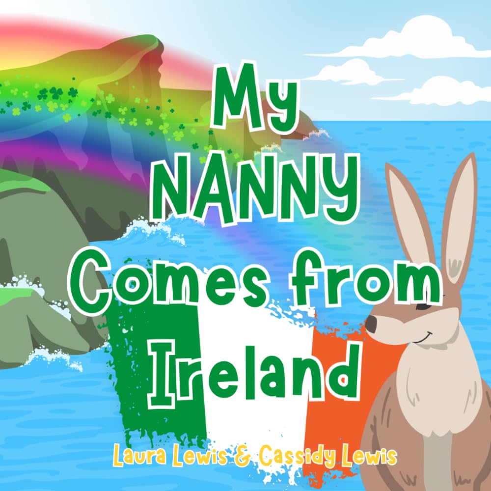 My Nanny Comes From Ireland: A Children’s Book For Families Who Live Far Apart, Perfect For Long-Distance Family Bonding